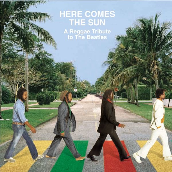 Here Comes the Sun: A Reggae Tribute to the Beatles - Various