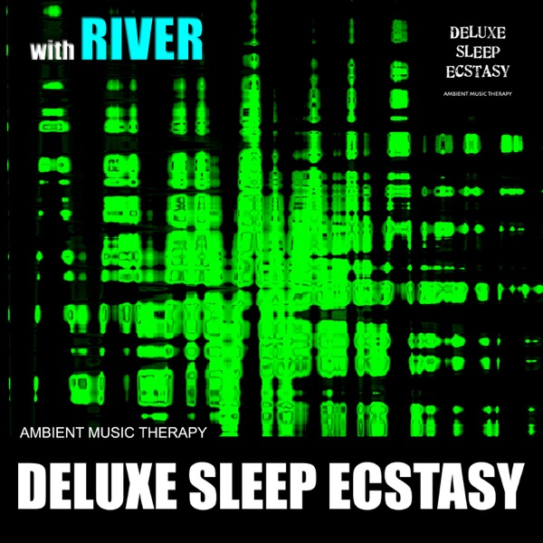 Deluxe Sleep Ecstasy (with River)