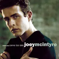 I Love You Came Too Late — Joey McIntyre