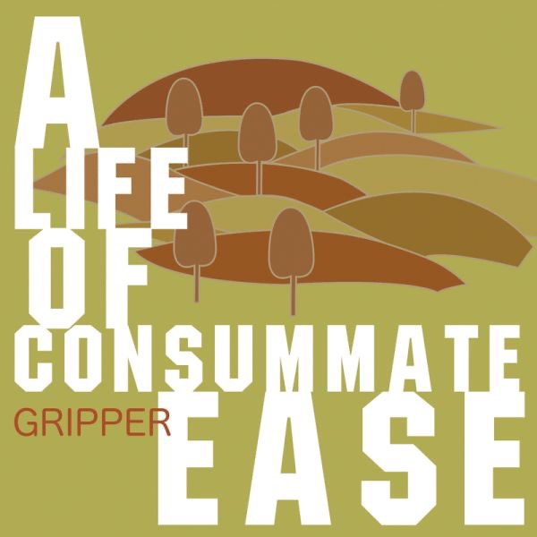 Обложка альбома «A Life of Consummate Ease» — Gripper