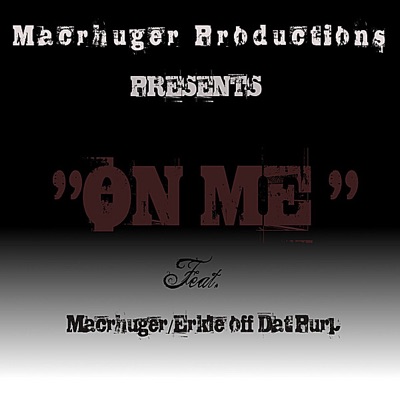 On Me (feat. Erkle Off Dat Purle) [Macrhuger Productions Presents] - Single