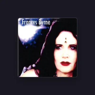 Listen to Frances Byrne, watch music videos, read bio, see tour dates & more!