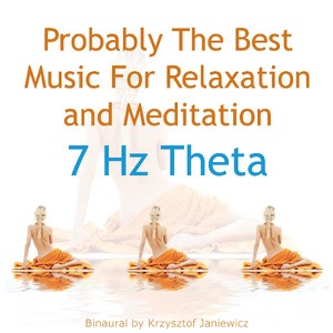 Probably the Best Music for Relaxation and Meditation: 7 Hz Theta