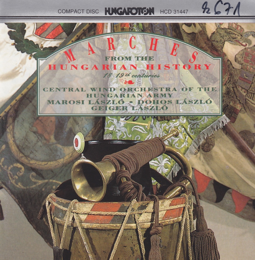 Обложка альбома «Marches from the Hungarian History» — Central Wind Orchestra of the Hungarian Army, László Marosi, László Dohos & László Geiger