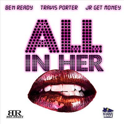 All In Her Mouth (Love In Ya Mouth)  [feat. Travis Porter & JR]  - Single
