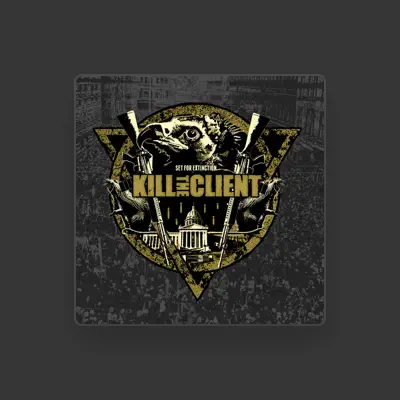 Listen to Kill the Client, watch music videos, read bio, see tour dates & more!