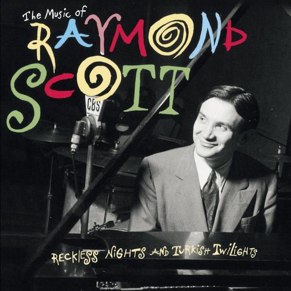 Обложка альбома «The Music of Raymond Scott: Reckless Nights and Turkish Twilights» — Raymond Scott
