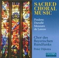 Choral Concert: Bavarian Radio Chorus - Poulenc, F. - Durufle, M. - Leeuw, T. De - Messiaen, O. (Sacred Choral Music) - Bavarian Radio Chorus & Peter Dijkstra