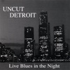 Uncut Detroit: Live Blues In the Night