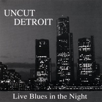 Uncut Detroit: Live Blues In the Night - Various Artists