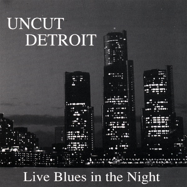 Uncut Detroit: Live Blues In the Night