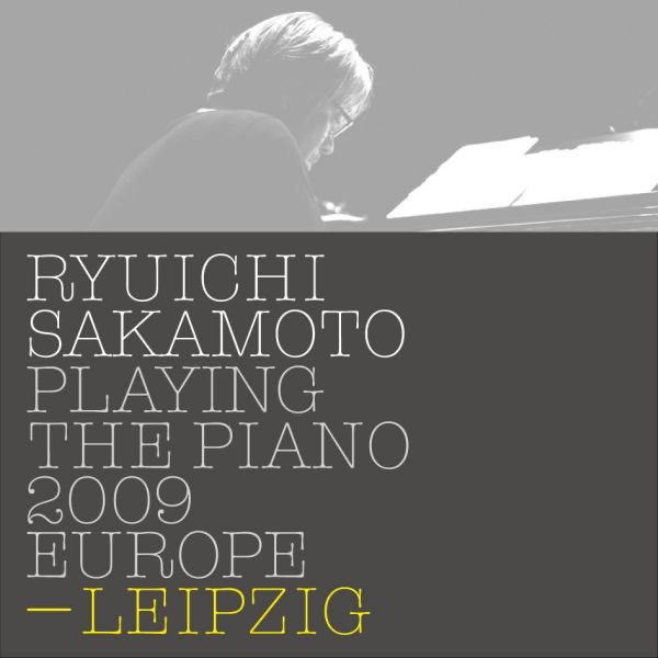 Ryuichi Sakamoto: Playing the Piano 2009 EUROPE - LEIPZIG