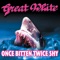 Once Bitten, Twice Shy - Great White lyrics