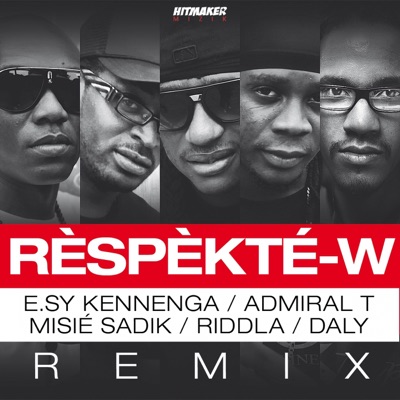 Rèspèkté-w (feat. E.sy Kennengua, Admiral T, Misié Sadik & Riddla) [Remix] - Single