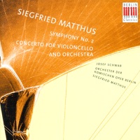 Matthus: Concerto for Violoncello and Orchestra & Symphony No. 2 - Berlin Comic Opera Orchestra, Siegfried Matthus & Josef Schwab