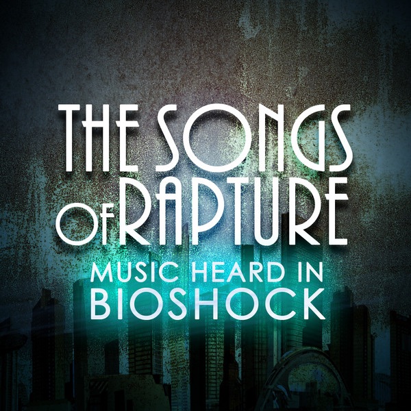 The Songs of Rapture: Music Heard in Bioshock