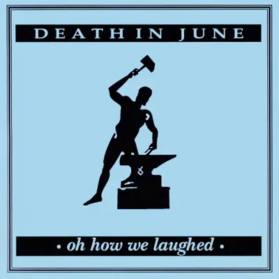 Listen to Oh How We Laughed by Death In June