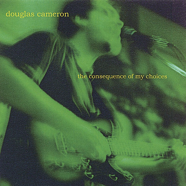 Обложка альбома «The Consequence of My Choices» — Douglas Cameron