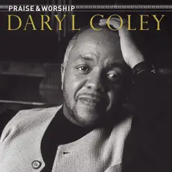 Praise & Worship: Daryl Coley - Daryl Coley Praise & Worship: Daryl Coley - Daryl Coley