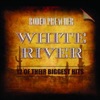 White River: 12 of Their Biggest Hits