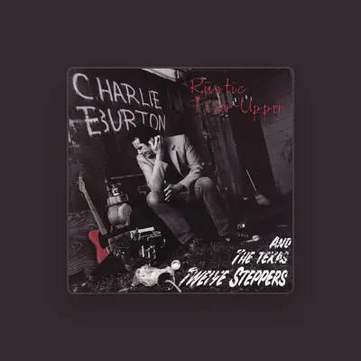 Listen to Charlie Burton and the Texas Tweleve-Steppers, watch music videos, read bio, see tour dates & more!
