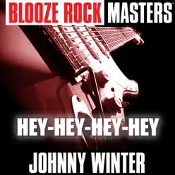 Blooze Rock Masters: Hey-Hey-Hey-Hey - Johnny Winter