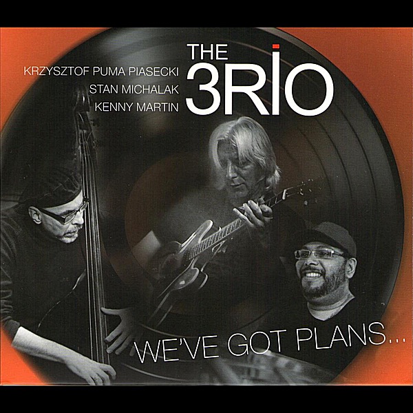 We've Got Plans... (feat. Krzysztof "Puma" Piasecki, Stan Michalak & Kenny  Martin) by The 3rio on Apple Music