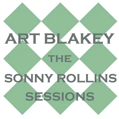 The Sonny Rollins Sessions - Art Blakey The Sonny Rollins Sessions - Art Blakey
