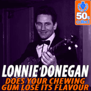 Does Your Chewing Gum Lose Its Flavour (Remastered) - Lonnie Donegan