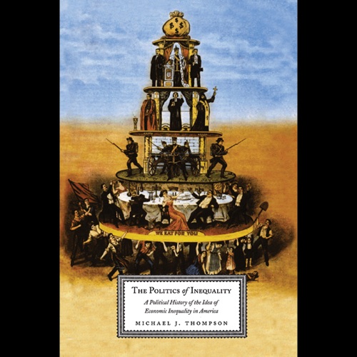 The Politics of Inequality: A Political History of the Idea of Economic Inequality in America (Unabridged) cover