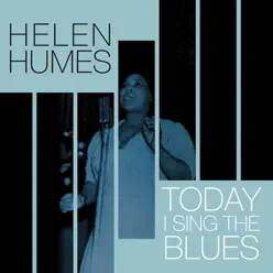 Today I Sing the Blues - Helen Humes