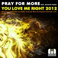 You Love Me Right 2012 — Pray For More Feat. Annette Taylor