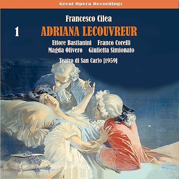 Обложка альбома «Cilèa: Adriana Lecouvreur, Vol. 1» — Magda Olivero, Franco Corelli, Giulietta Simionato, Ettore Bastianini & Orchestra & Chorus of "Teatro di San Carlo"