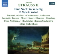 Strauss II, J.: Eine Nacht In Venedig (Buckard, Gylbert, Stockholm Strauss Orchestra, Eichenholz) - Mika Eichenholz, Johan Christensson, Stockholm Strauss Orchestra, Coro Notturno, Daniel Buckard, Pierre Gylbert, Erika Andersson, Anna Larsdotter Persson, Merete L. Meyer, Anna-Maria Krawe, Kristina Hansson & Henrik Holmberg