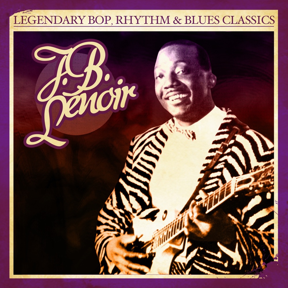 Обложка альбома «Legendary Bop, Rhythm & Blues Classics: J.B. Lenoir (Remastered)» — J.B. Lenoir