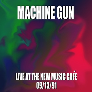 Machine Gun Live at the New Music Café 9/13/91