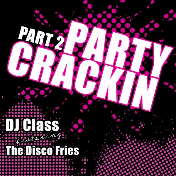 Обложка альбома «Party Crackin Part 2 Feat. the Disco Fries» — DJ Class