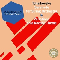 Kondrashin: The Soviet Years. Tchaikovsky: Serenade for String Orchestra & Variations On a Rococo Theme (Digital Only) - Kirill Kondrashin, Moscow Philharmonic Orchestra, Natalia Shakhovskaya & USSR State Symphony Orchestra