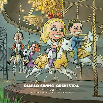 Sing-Along Songs for the Damned and Delirious - Diablo Swing Orchestra Sing-Along Songs for the Damned and Delirious - Diablo Swing Orchestra