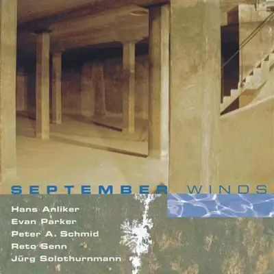 Listen to September Winds by Peter A. Schmid, Evan Parker, Jürg Solothurnmann, Reto Senn & Hans Anliker