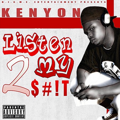 Listen 2 My $#!T (D.I.G.M.E. Entertainment Presents)