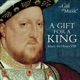 A Gift for A King Music for Henry VIII