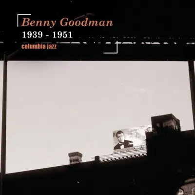 Columbia Jazz: Benny Goodman, 1939-1951 - Benny Goodman Columbia Jazz: Benny Goodman, 1939-1951 - Benny Goodman