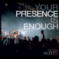Your Presence Is Enough - Sean Feucht