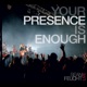 Your Presence Is Enough