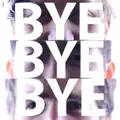 BYE BYE BYE