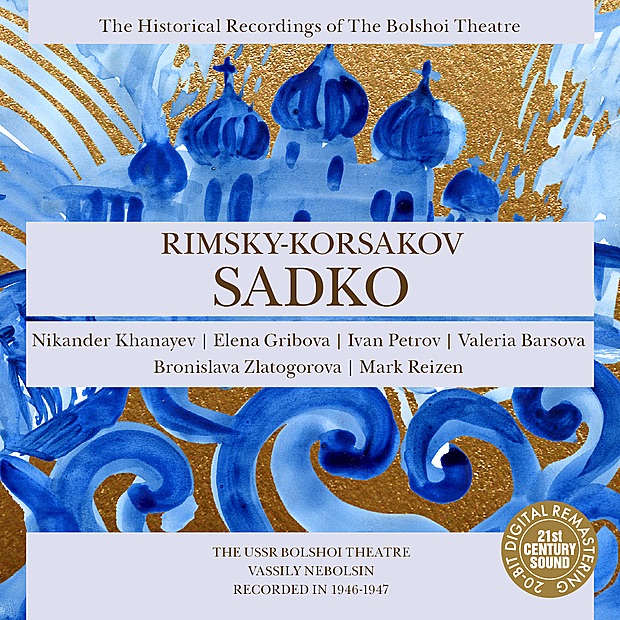 Обложка альбома «Rimsky-Korsakov: Sadko (Nebolsin)» — Bolshoi Theatre, Bolshoi Theatre Orchestra, Chorus of the Bolshoi Theatre, Vassily Nebolsin, Nikander Khanayev, Elena Gribova, Ivan Petrov, Valelria Barsova, Bronislava Zlatogorova & Mark Reizen