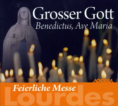 Feierliche Messe Lourdes - Grosser Gott: Benedictus, Ave Maria