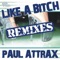 Like a Bitch (Sunloverz Remix) - Paul Attrax lyrics