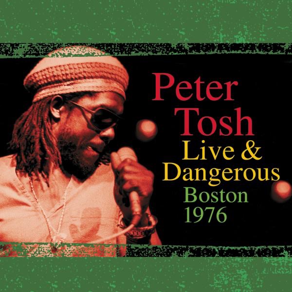 Обложка альбома «Live & Dangerous: Boston 1976» — Peter Tosh